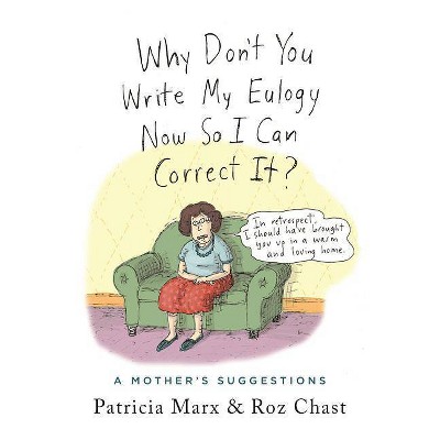 Why Don't You Write My Eulogy Now So I Can Correct It? - by  Patricia Marx (Hardcover)