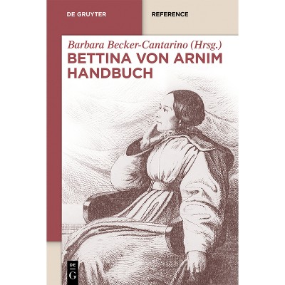 Bettina Von Arnim Handbuch - (De Gruyter Reference) by  Barbara Becker-Cantarino (Paperback)