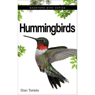 Hummingbirds - (Backyard Bird Feeding Guides) by  Stan Tekiela (Paperback)