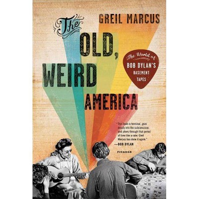 The Old, Weird America - by  Greil Marcus (Paperback)