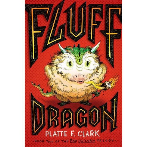 Fluff Dragon - (Bad Unicorn Trilogy) by  Platte F Clark (Paperback) - image 1 of 1