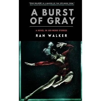 A Burst of Gray - by  Ran Walker (Paperback)