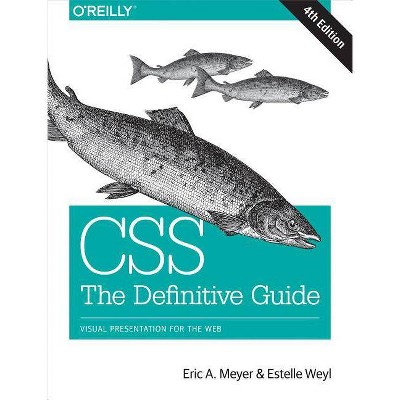 Css: The Definitive Guide - 4th Edition by  Eric A Meyer & Estelle Weyl (Paperback)