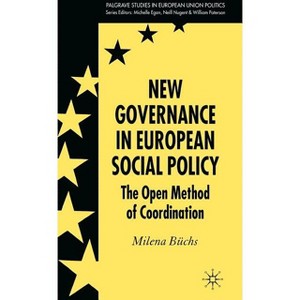 New Governance in European Social Policy - (Palgrave Studies in European Union Politics) by  Milena Büchs (Hardcover) - 1 of 1