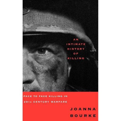 An Intimate History of Killing - by  Joanna Bourke (Paperback)