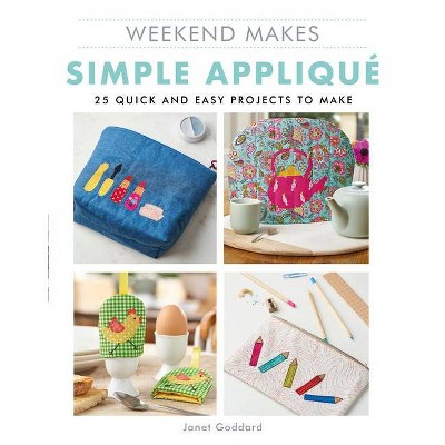 Weekend Makes: Simple Applique - by  Janet Goddard (Paperback)