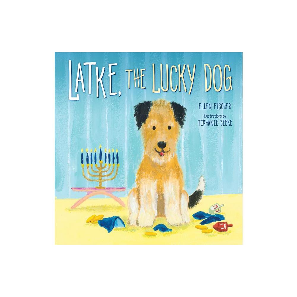 Latke, the Lucky Dog - by Ellen Fischer (Paperback)