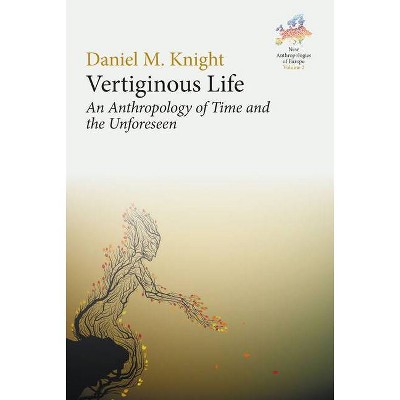 Vertiginous Life - (New Anthropologies of Europe: Perspectives and Provocations) by  Daniel M Knight (Hardcover)