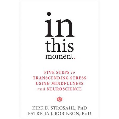 In This Moment - by  Kirk D Strosahl & Patricia J Robinson (Paperback)