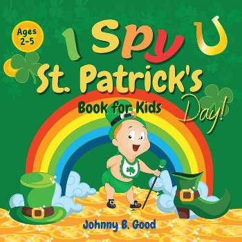 I Spy St. Patrick's Day Book for Kids Ages 2-5 - (St Patrick's Day Books for Kids) by  Johnny B Good (Paperback)