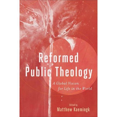 Reformed Public Theology - by  Matthew Ed Kaemingk (Hardcover)