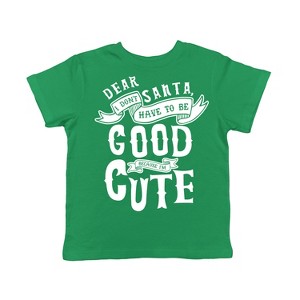 Toddler Dear Santa I Don’t Have To Be Good Because Im Cute T Shirt Funny Christmas Tee - Crazy Dog Toddler T Shirt - 1 of 4