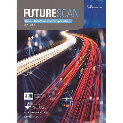 Futurescan 2020-2025 - by  Society for Health Care Strategy (Paperback)