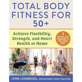 Total Body Fitness for 50+ - by  Lynn Lehmkuhl (Paperback)