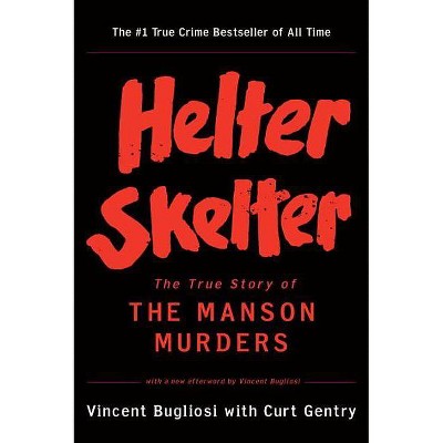 Helter Skelter - by  Vincent Bugliosi & Curt Gentry (Paperback)