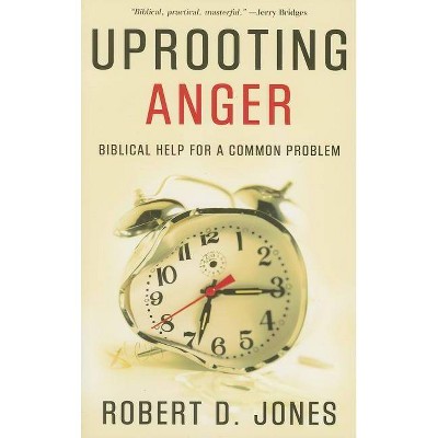 Uprooting Anger - by  Robert D Jones (Paperback)