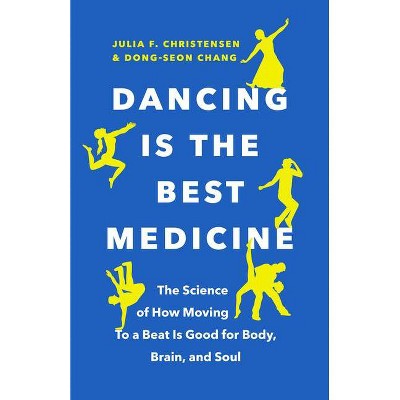 Dancing Is the Best Medicine - by  Julia F Christensen & Dong-Seon Chang (Paperback)