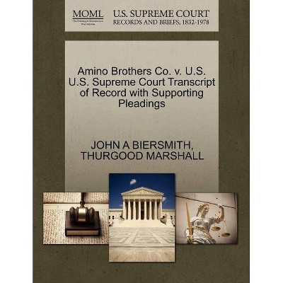 Amino Brothers Co. V. U.S. U.S. Supreme Court Transcript of Record with Supporting Pleadings - by  John A Biersmith & Thurgood Marshall (Paperback)