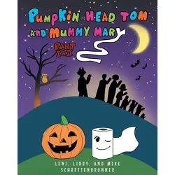Pumpkin Head Tom and Mummy Mary, Part I and II - by  Leni Libby & Mike Schrettenbrunner (Paperback)