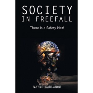 Society in Freefall - by  Wayne E Kablanow (Paperback) - 1 of 1