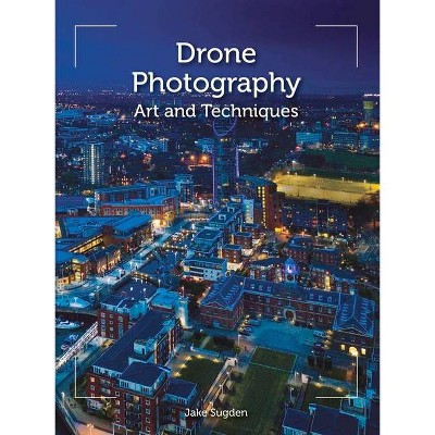 Drone Photography - by  Jake Sugden (Paperback)