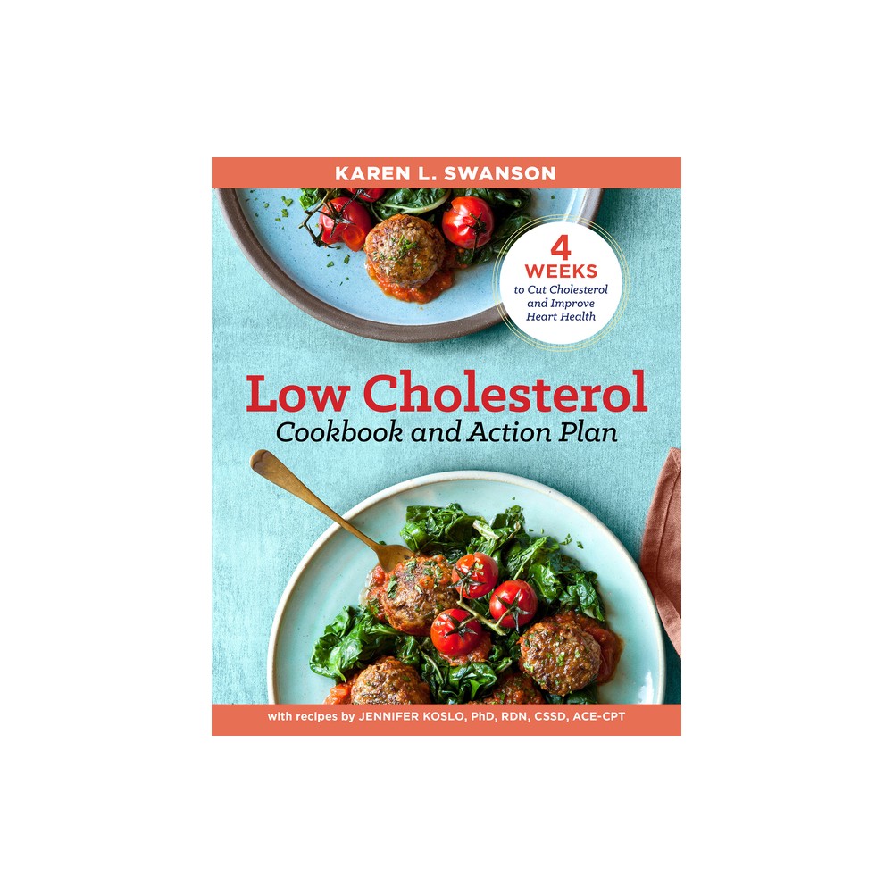 The Low Cholesterol Cookbook and Action Plan - by Karen L Swanson & Jennifer Koslo (Paperback)