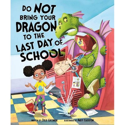 Do Not Bring Your Dragon to the Last Day of School - by  Julie Gassman (Hardcover)