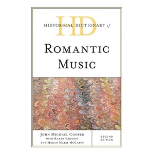 Historical Dictionary of Romantic Music - (Historical Dictionaries of Literature and the Arts) 2nd Edition by  John Michael Cooper (Hardcover) - 1 of 1