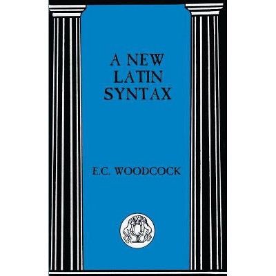 New Latin Syntax - (Latin Language) by  E Woodcock (Paperback)