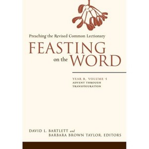 Feasting on the Word: Year B, Volume 1 - by  David L Bartlett & Barbara Brown Taylor (Paperback) - 1 of 1