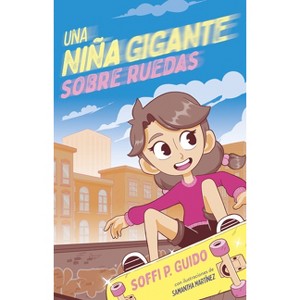Una Niña Gigante Sobre Ruedas / A Giant Girl on Wheels - by  Soffi P Guido (Paperback) - 1 of 1