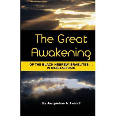 The Great Awakening of the Black Hebrew Israelites...in these last days - by  Jacqueline a French (Paperback)