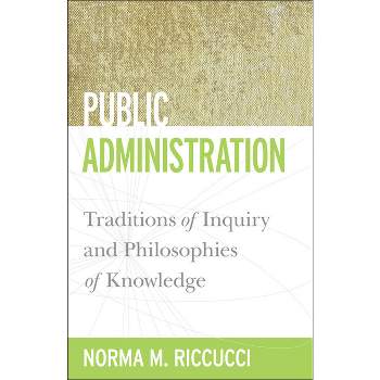 Public Administration - (Public Management and Change) by  Norma M Riccucci (Paperback)