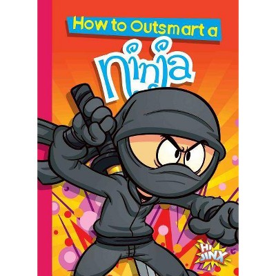 How to Outsmart a Ninja - (How to Outsmart ...) by  Eric Braun (Paperback)