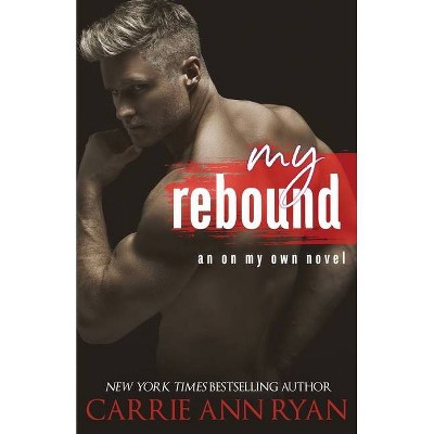 My Rebound - (On My Own) by  Carrie Ann Ryan (Paperback)