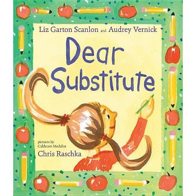 Dear Substitute - by  Audrey Vernick & Liz Garton Scanlon (Hardcover)