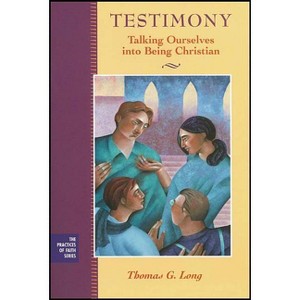 Testimony - (Practices of Faith) by  Thomas G Long (Paperback) - 1 of 1