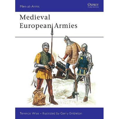 Medieval European Armies - (Men-At-Arms (Osprey)) by  Terence Wise (Paperback)
