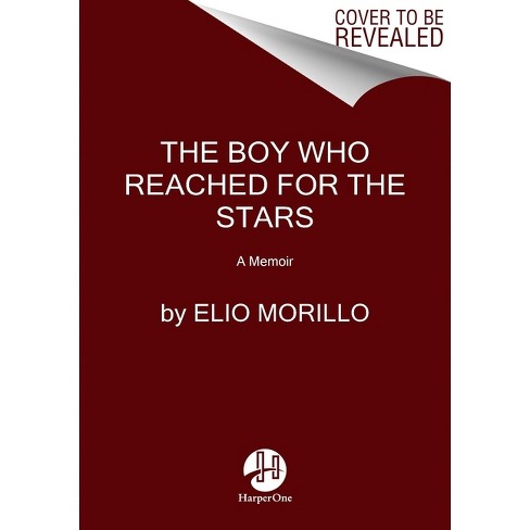 The Boy Who Reached for the Stars - by  Elio Morillo (Paperback) - image 1 of 1