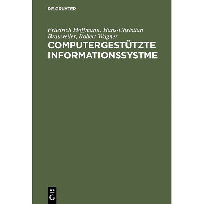 Computergestützte Informationssystme - 2nd Edition by  Friedrich Hoffmann & Hans-Christian Brauweiler & Robert Wagner (Hardcover)
