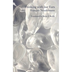 Thinking with Our Ears - by  François Noudelmann (Paperback) - 1 of 1