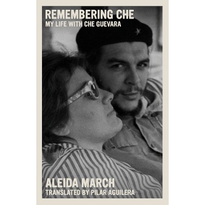 Remembering Che - (The Che Guevara Library) by  Aleida March (Paperback)