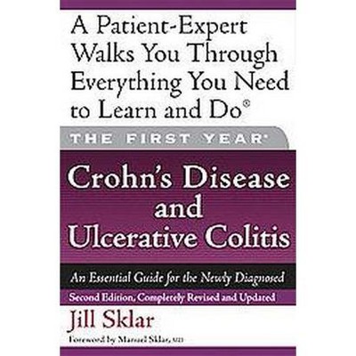 The First Year: Crohn's Disease and Ulcerative Colitis - 2nd Edition by  Jill Sklar (Paperback)