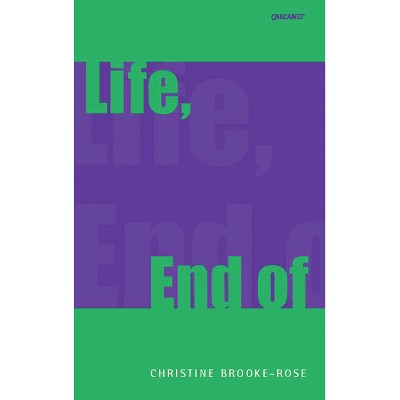 Life, End of - by  Christine Brooke-Rose (Paperback)
