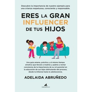 Eres La Gran Influencer de Tus Hijos - by  Adelaida Abruñedo Caamaño (Paperback) - 1 of 1