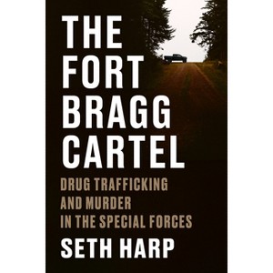 The Fort Bragg Cartel - by  Seth Harp (Hardcover) - 1 of 1