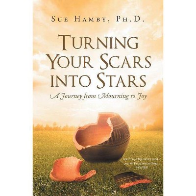 Turning Your Scars Into Stars - by  Sue Hamby Phd (Paperback)