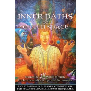 Inner Paths to Outer Space - by  Rick Strassman & Slawek Wojtowicz & Luis Eduardo Luna & Ede Frecska (Paperback) - 1 of 1