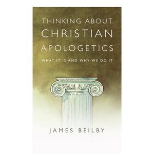 Thinking About Christian Apologetics - by  James K Beilby (Paperback) - 1 of 1