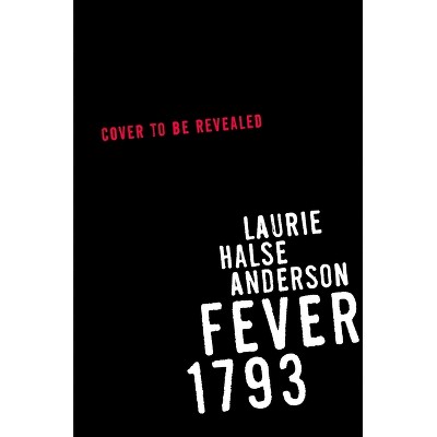 Fever 1793 - by  Laurie Halse Anderson (Hardcover)